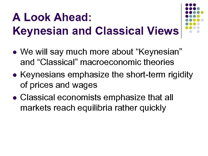 A Look Ahead: Keynesian and Classical Views l l l We will say much