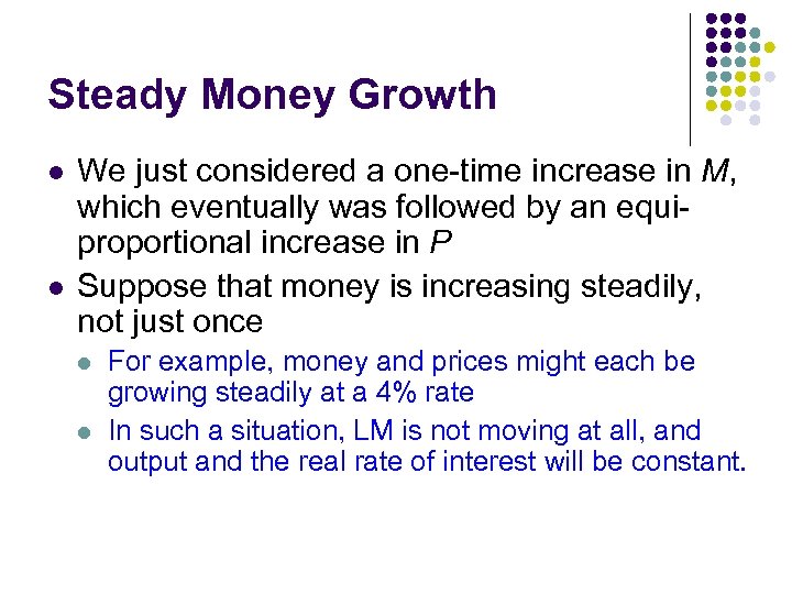 Steady Money Growth l l We just considered a one-time increase in M, which