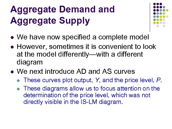 Aggregate Demand Aggregate Supply l l l We have now specified a complete model