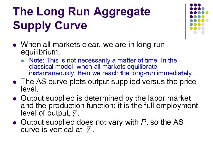 The Long Run Aggregate Supply Curve l When all markets clear, we are in