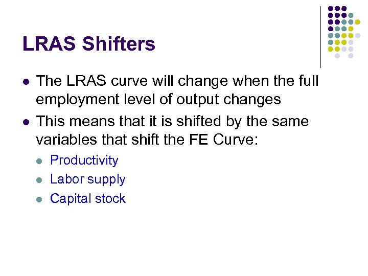 LRAS Shifters l l The LRAS curve will change when the full employment level