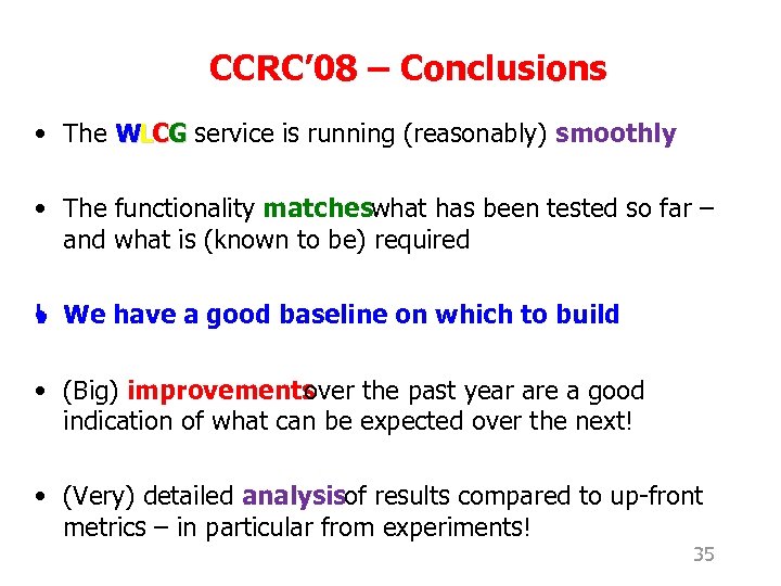 CCRC’ 08 – Conclusions • The WLCG service is running (reasonably) smoothly • The