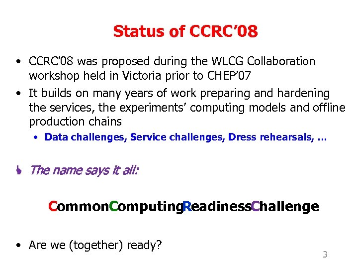 Status of CCRC’ 08 • CCRC’ 08 was proposed during the WLCG Collaboration workshop