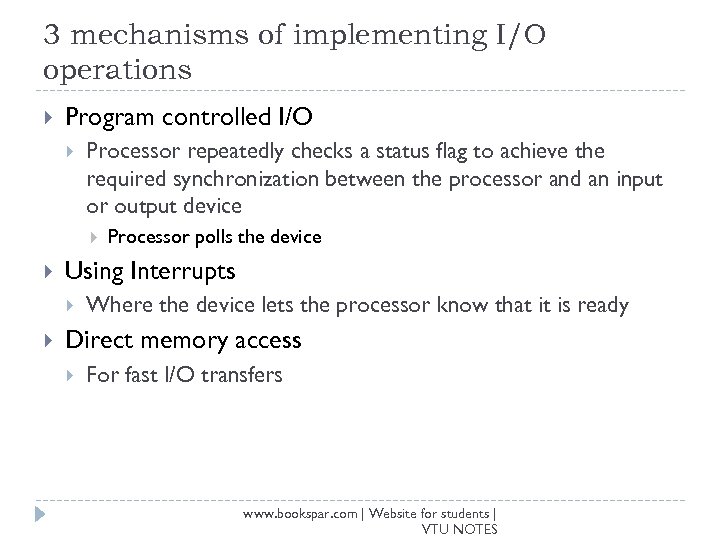3 mechanisms of implementing I/O operations Program controlled I/O Processor repeatedly checks a status