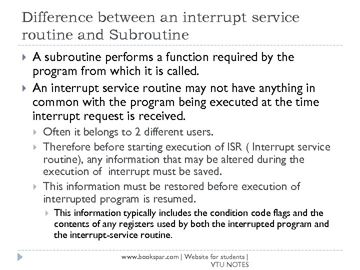 Difference between an interrupt service routine and Subroutine A subroutine performs a function required
