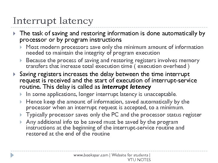 Interrupt latency The task of saving and restoring information is done automatically by processor