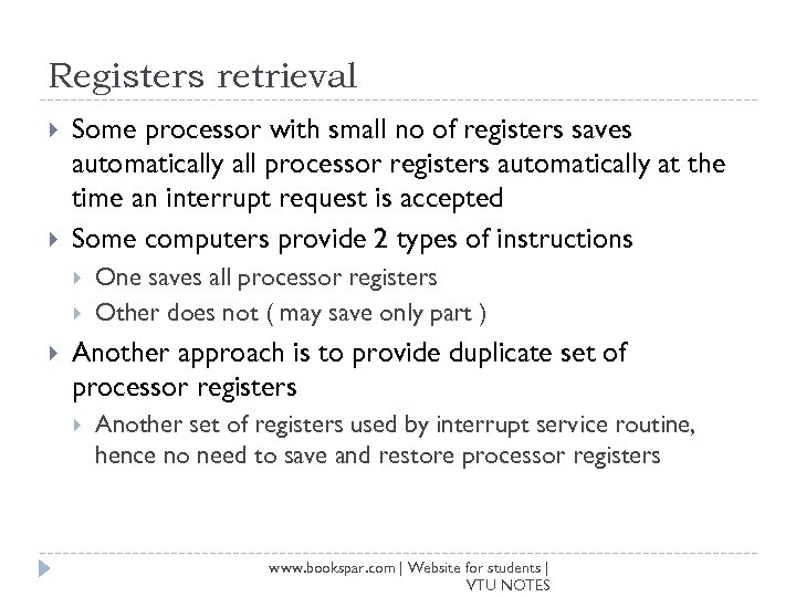 Registers retrieval Some processor with small no of registers saves automatically all processor registers