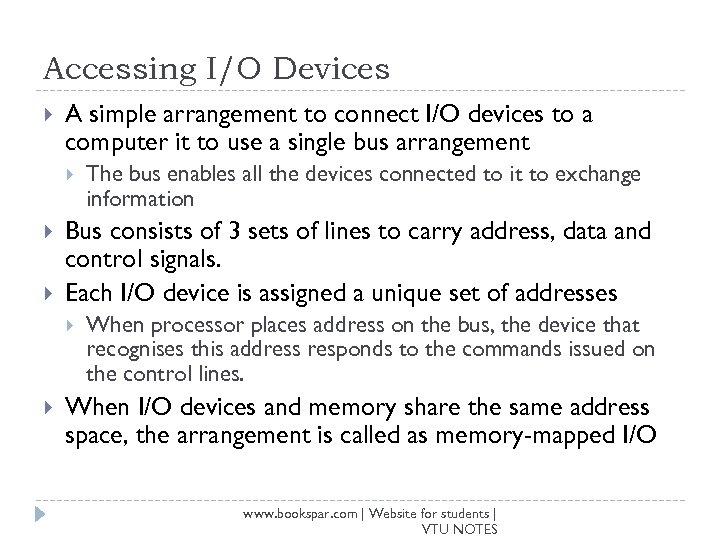 Accessing I/O Devices A simple arrangement to connect I/O devices to a computer it