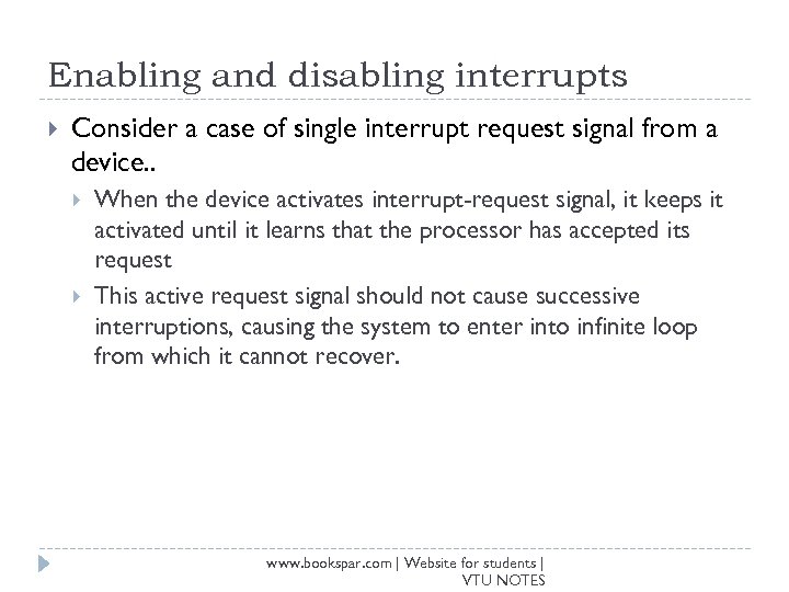 Enabling and disabling interrupts Consider a case of single interrupt request signal from a