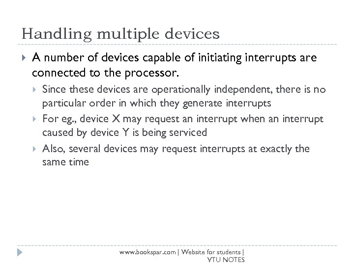 Handling multiple devices A number of devices capable of initiating interrupts are connected to
