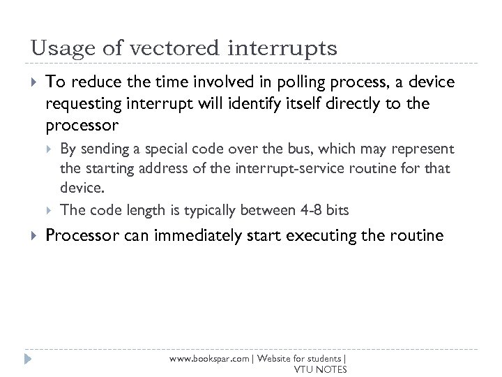 Usage of vectored interrupts To reduce the time involved in polling process, a device