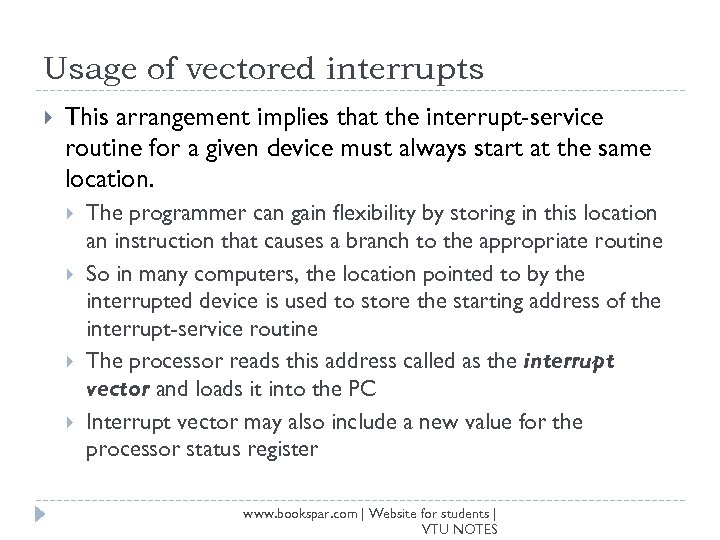 Usage of vectored interrupts This arrangement implies that the interrupt-service routine for a given