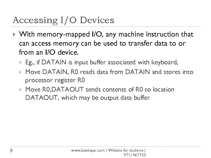 Accessing I/O Devices With memory-mapped I/O, any machine instruction that can access memory can