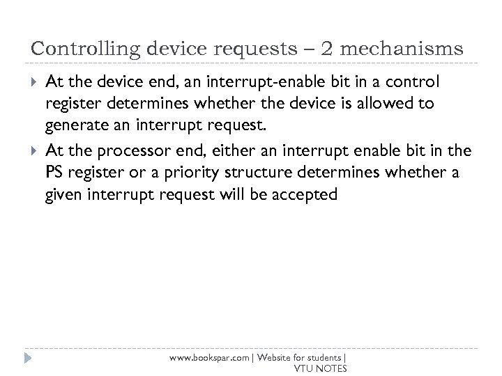 Controlling device requests – 2 mechanisms At the device end, an interrupt-enable bit in