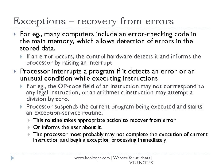 Exceptions – recovery from errors For eg. , many computers include an error-checking code