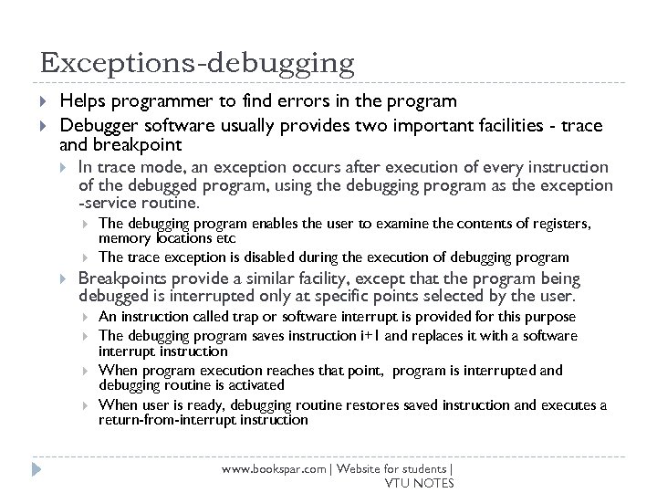 Exceptions-debugging Helps programmer to find errors in the program Debugger software usually provides two