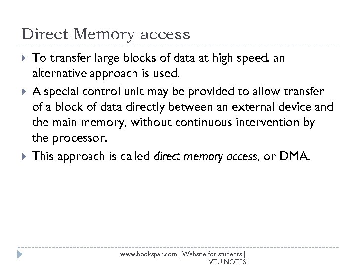Direct Memory access To transfer large blocks of data at high speed, an alternative