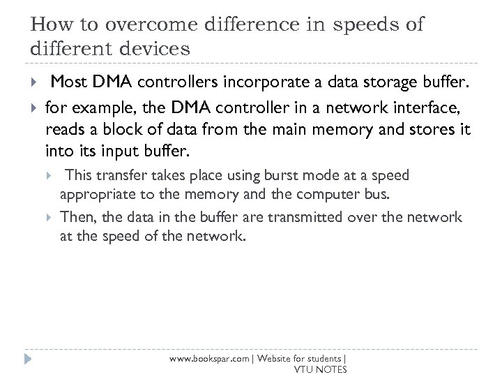 How to overcome difference in speeds of different devices Most DMA controllers incorporate a