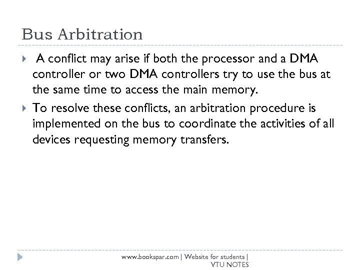 Bus Arbitration A conflict may arise if both the processor and a DMA controller
