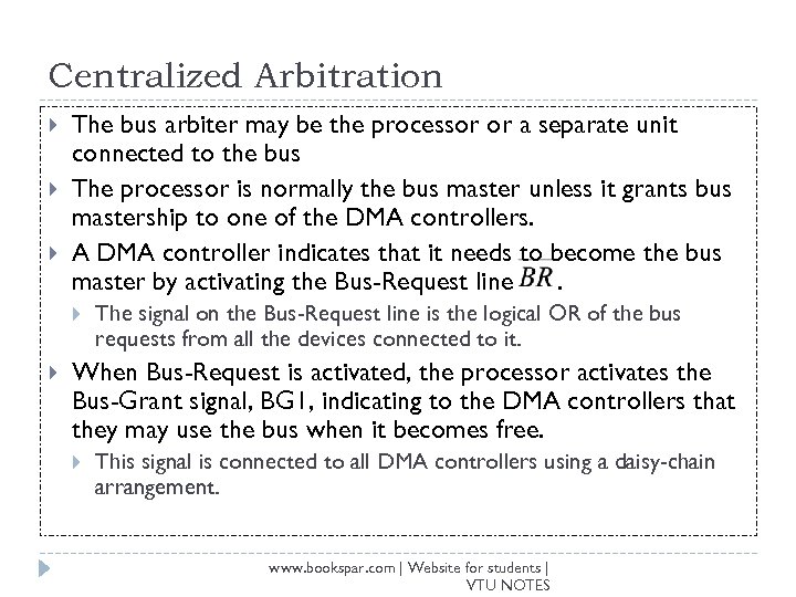 Centralized Arbitration The bus arbiter may be the processor or a separate unit connected