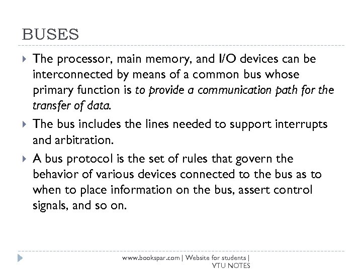 BUSES The processor, main memory, and I/O devices can be interconnected by means of