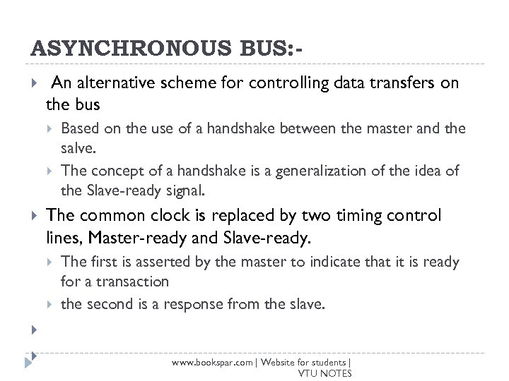 ASYNCHRONOUS BUS: An alternative scheme for controlling data transfers on the bus The common