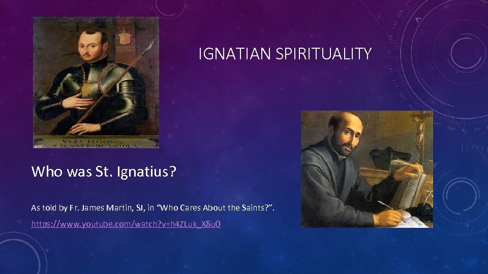 IGNATIAN SPIRITUALITY Who was St. Ignatius? As told by Fr. James Martin, SJ, in