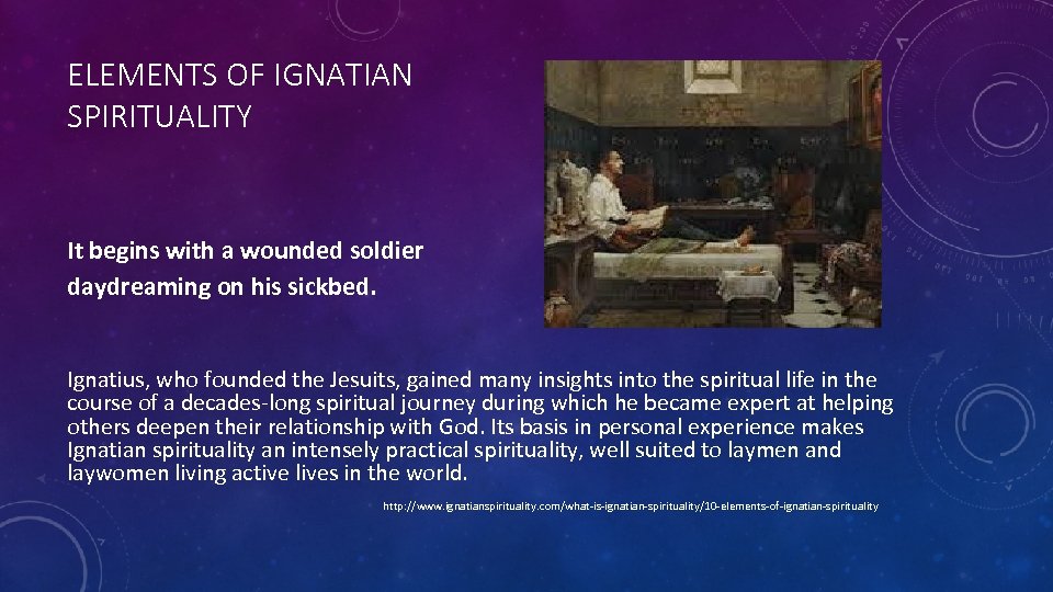 ELEMENTS OF IGNATIAN SPIRITUALITY It begins with a wounded soldier daydreaming on his sickbed.