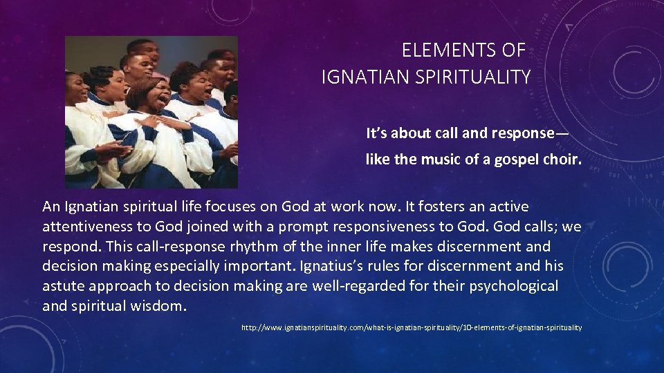 ELEMENTS OF IGNATIAN SPIRITUALITY It’s about call and response— like the music of a