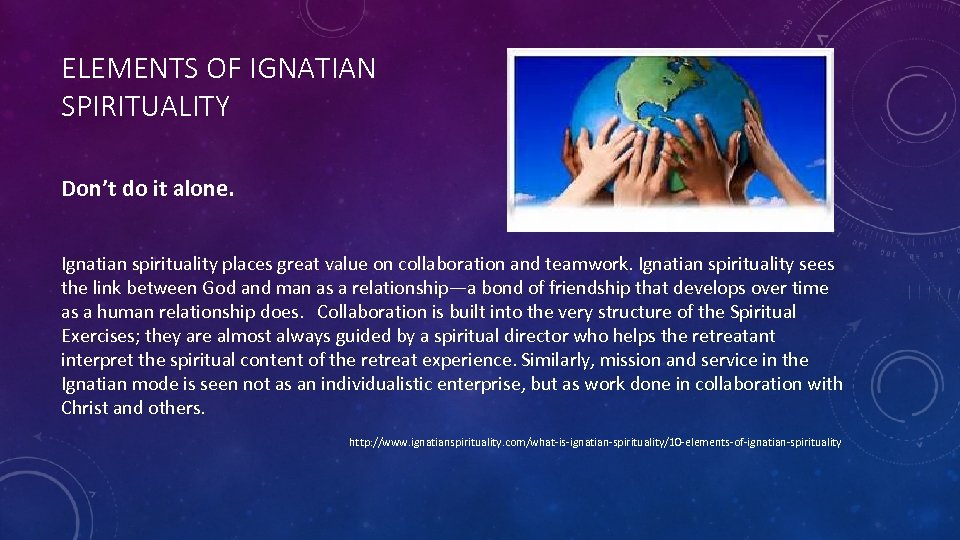 ELEMENTS OF IGNATIAN SPIRITUALITY Don’t do it alone. Ignatian spirituality places great value on