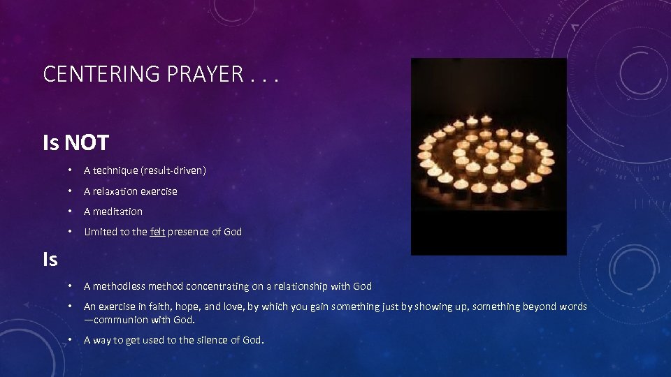 CENTERING PRAYER. . . Is NOT • A technique (result-driven) • A relaxation exercise