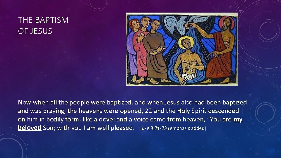 THE BAPTISM OF JESUS Now when all the people were baptized, and when Jesus