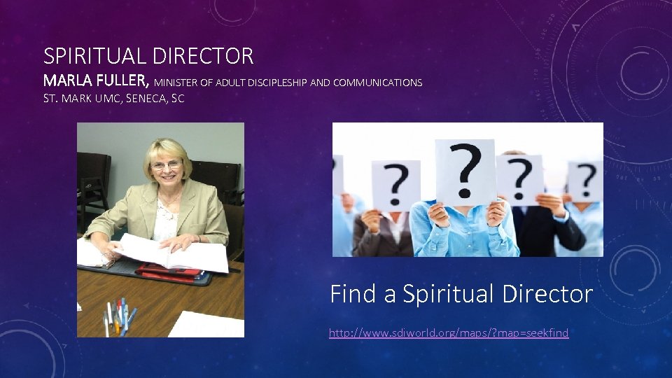 SPIRITUAL DIRECTOR MARLA FULLER, MINISTER OF ADULT DISCIPLESHIP AND COMMUNICATIONS ST. MARK UMC, SENECA,