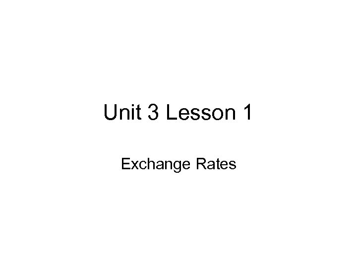 Unit 3 Lesson 1 Exchange Rates 