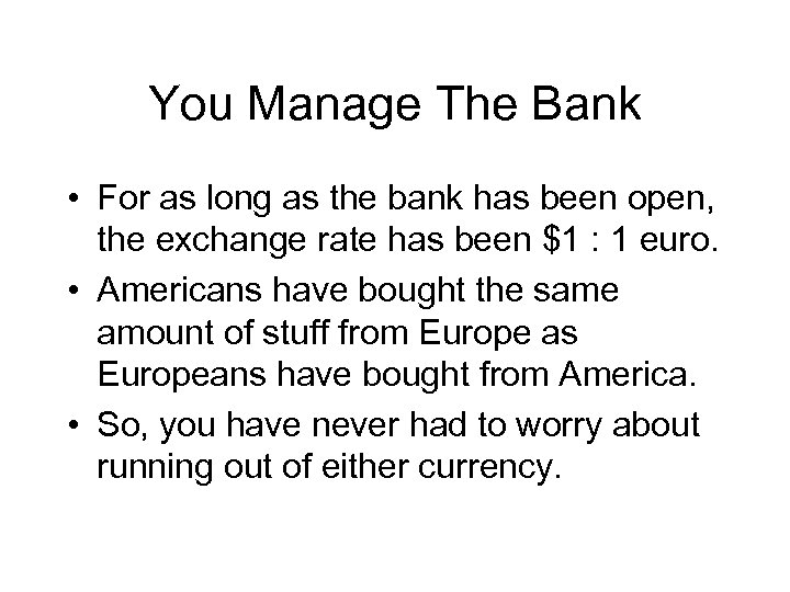 You Manage The Bank • For as long as the bank has been open,