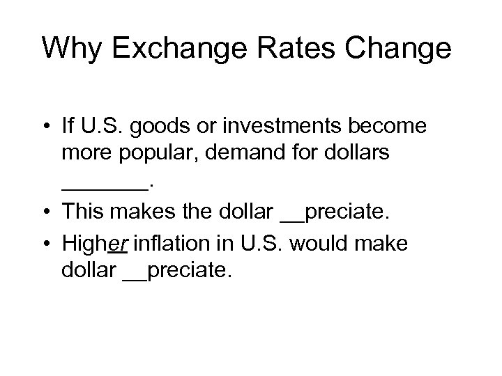 Why Exchange Rates Change • If U. S. goods or investments become more popular,
