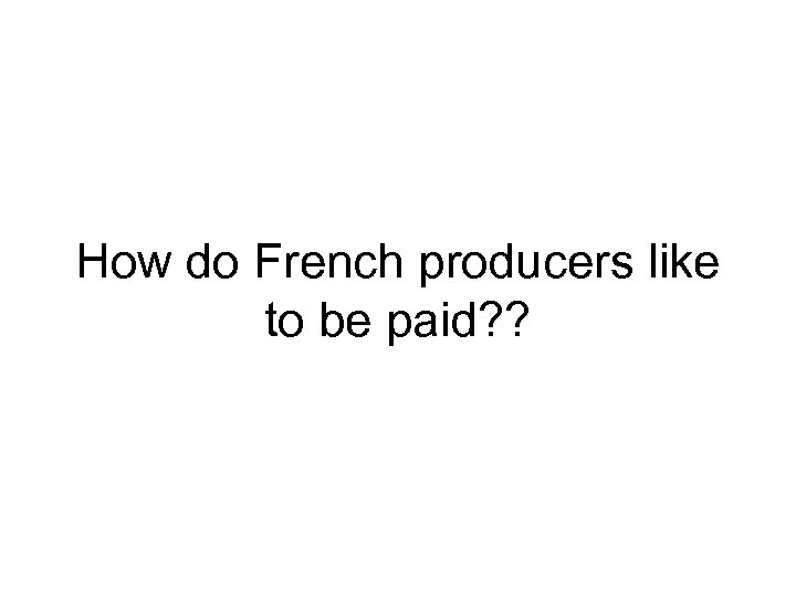 How do French producers like to be paid? ? 