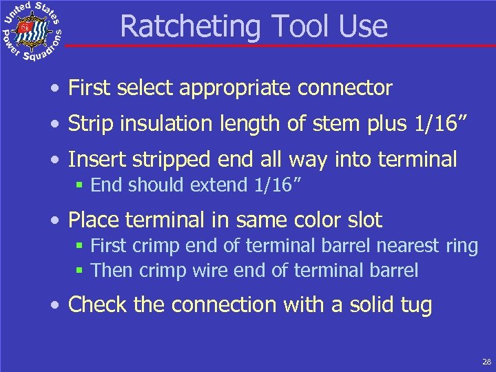 Ratcheting Tool Use • First select appropriate connector • Strip insulation length of stem