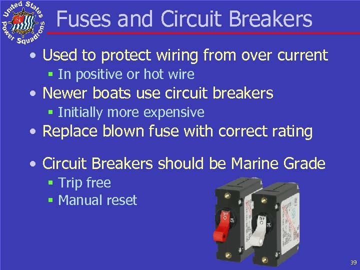 Fuses and Circuit Breakers • Used to protect wiring from over current § In