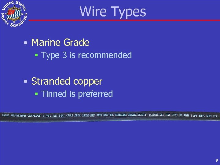 Wire Types • Marine Grade § Type 3 is recommended • Stranded copper §