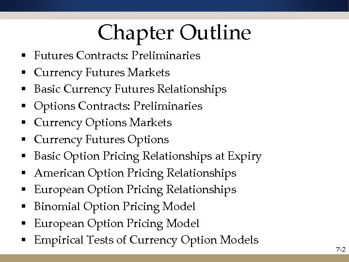 Chapter Outline § § § Futures Contracts: Preliminaries Currency Futures Markets Basic Currency Futures