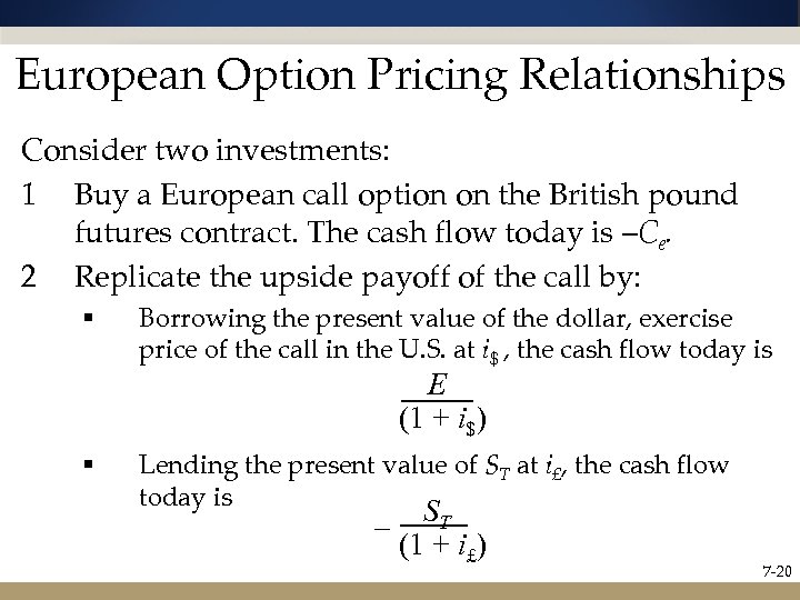 European Option Pricing Relationships Consider two investments: 1 Buy a European call option on