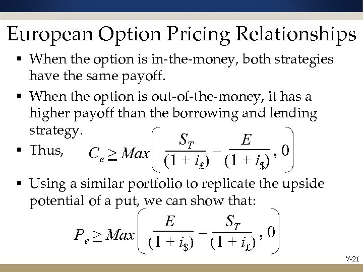 European Option Pricing Relationships § When the option is in-the-money, both strategies have the