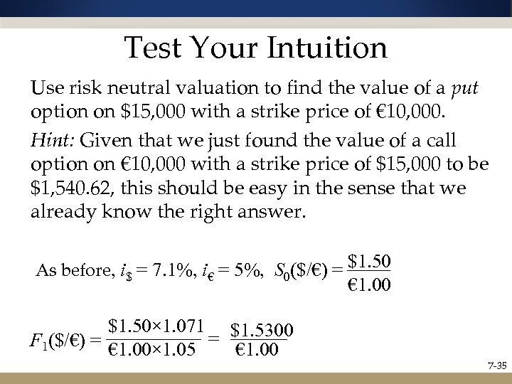 Test Your Intuition Use risk neutral valuation to find the value of a put