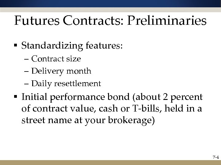 Futures Contracts: Preliminaries § Standardizing features: – Contract size – Delivery month – Daily