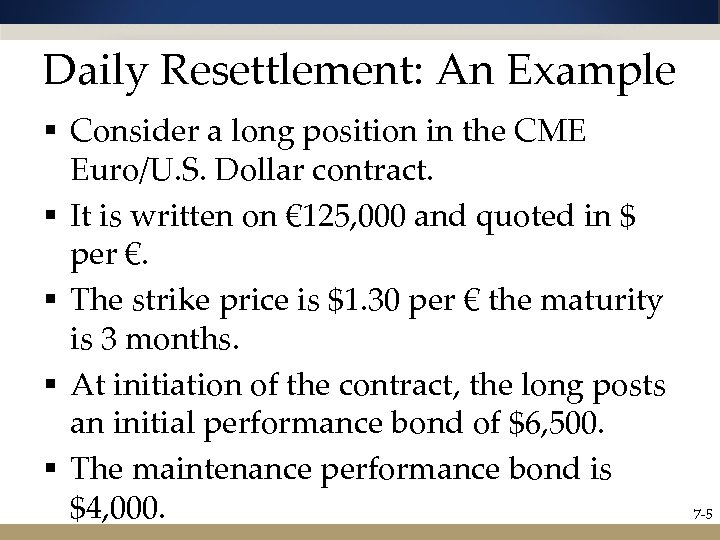 Daily Resettlement: An Example § Consider a long position in the CME Euro/U. S.