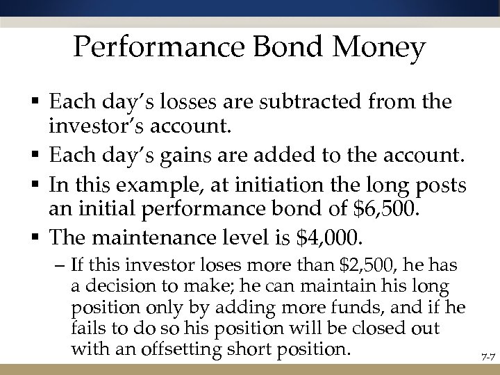 Performance Bond Money § Each day’s losses are subtracted from the investor’s account. §