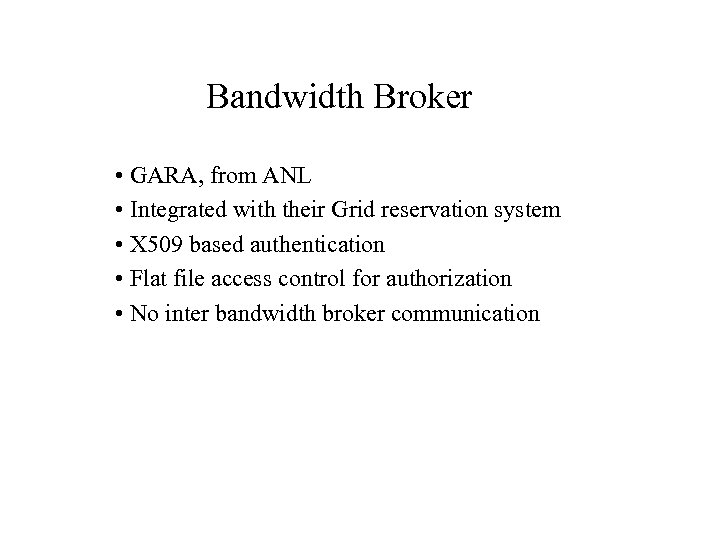 Bandwidth Broker • GARA, from ANL • Integrated with their Grid reservation system •