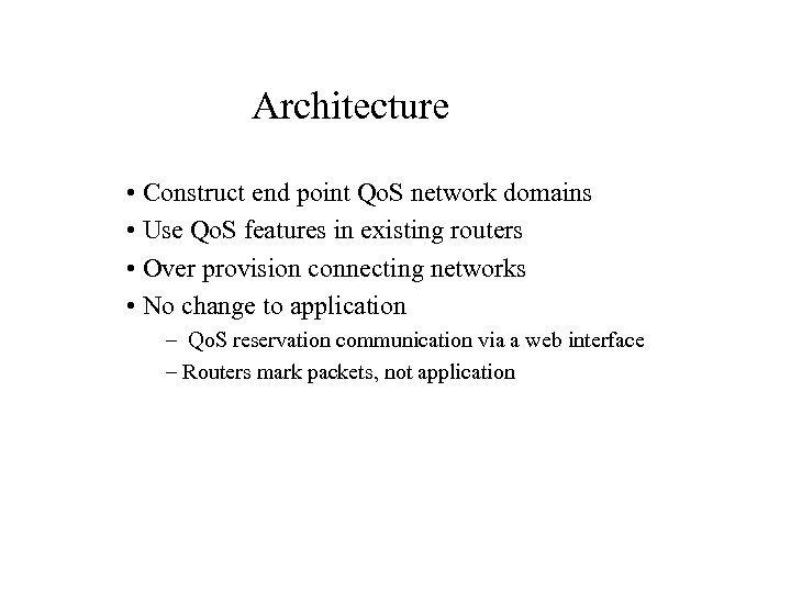 Architecture • Construct end point Qo. S network domains • Use Qo. S features