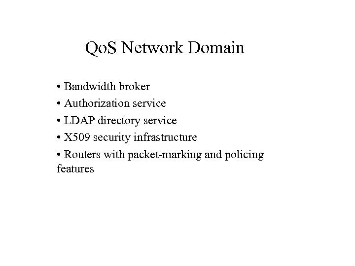 Qo. S Network Domain • Bandwidth broker • Authorization service • LDAP directory service